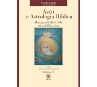 Astri e astrologia biblica. Mazzaroth del cielo DNA dell'anima (Vol. 1)