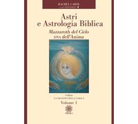 Astri e astrologia biblica. Vol. 1: Mazzaroth del cielo DNA dell'anima