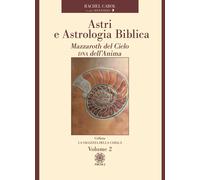 Astri e astrologia biblica. Vol. 2: Mazzaroth del Cielo. DNA dell'Anima