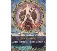 Astri, fortuna, libero arbitrio. Discussioni tra '400 e '600