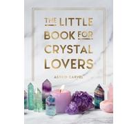 Astrid Carvel The Little Book for Crystal Lovers (Copertina rigida)