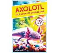 Astrid Hewitt Axolotl Fact Book For Curious Kids (Tascabile)