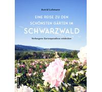 Astrid Lehmann Eine Reise zu den schönsten Gärten im Schwarzw (Copertina rigida)