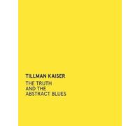 Astrid Mania Tillman Kaiser: The Truth and the Abstract Blues (Tascabile)