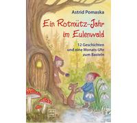 Astrid Pomaska Ein Rotmütz-Jahr im Eulenwald: 12 Geschichten und ein (Tascabile)