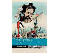 Astrid Swenson The Rise of Heritage (Tascabile) New Studies in European History