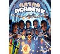 ASTRO ACADEMY Coloring adventure in Space: A Journey Through Space with Stories, Fun Facts, and Coloring Fun!