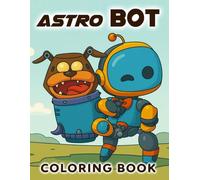Astro-Bot Coloring Book: Exciting Coloring Fun for Kids - Perfect for Boys, Girls, Ages 4-8 and 8-12