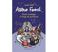 Astro Food: Traité d'astrologie à l'usage des gourmands