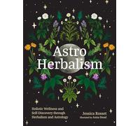 Astro Herbalism: Holistic Wellness and Self-discovery Through Herbalism and Astrology