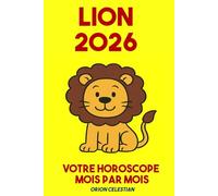 ASTRO : Lion 2026 Votre Horoscope complet Mois par Mois - ORION CELESTIAN