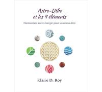 Astro-Litho et les 4 éléments: Harmonisez votre énergie pour un mieux-être