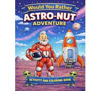 Astro-Nut Would You Rather Space Adventure: Children's Coloring and Activity Book with Fun Choices and Story Writing