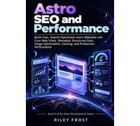 Astro SEO and Performance: Build Fast, Search-Optimized Astro Websites with Core Web Vitals, Metadata, Structured Data, Image Optimization, Caching, and Production Performance: 5