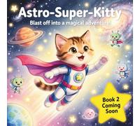 Astro-Super-Kitty and the Galaxy Twirl: Book 1