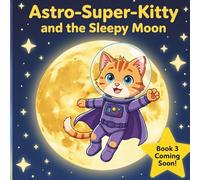 ASTRO-SUPER-KITTY AND THE SLEEPY MOON!
