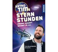 Astro-Tims Sternstunden: Unsere Zukunft beginnt im All - Der SPIEGEL-Bestseller vom erfolgreichen Science YouTuber