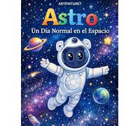 Astro: Un día en el espacio - Un libro para Colorear Astronautas