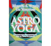 Astro yoga. L'astrologia sincronizzata con lo yoga integrale