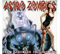Astro Zombies - From Strength To Stren