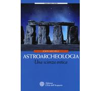Astroarcheologia. Una scienza eretica - Michell John