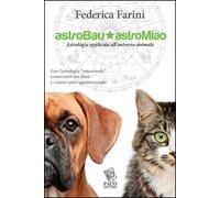 Astrobau & astromiao. Astrologia applicata all'universo animale