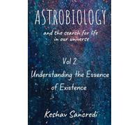 Astrobiology and the Search for Life in the Universe: Vol 2. Understanding the Essence of Existence