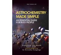 Astrochemistry Made Simple: A Weekend Pocketbook For Busy People In Everyday Language