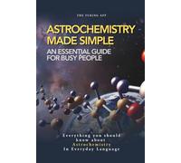 Astrochemistry Made Simple: A Weekend Pocketbook For Busy People In Everyday Language