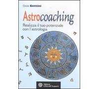 Astrocoaching. Realizza il tuo potenziale con l'astrologia