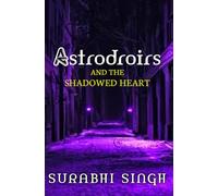 Astrodroirs and the Shadowed Heart: a YA fantasy