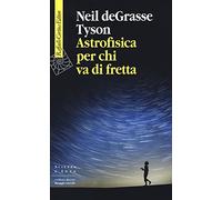 Astrofisica per chi va di fretta