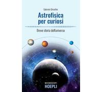 Astrofisica per curiosi. Breve storia dell'universo
