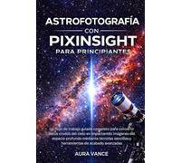 Astrofotografía con PixInsight para principiantes