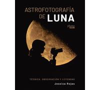 Astrofotografía de luna. Técnica, observación y leyendas