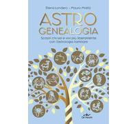 Astrogenealogia. Scopri chi sei e vivi più liberamente con l'astrologia familiare