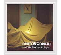 Astrograss - Let Me Stay Up All Night