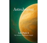 AstroJournal - Life Path 6: The Nurturer’s Manifestation Journal