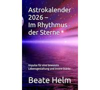 Astrokalender 2026 - Im Rhythmus der Sterne: Impulse für eine bewusste Lebensgestaltung und innere Stärke