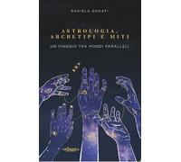 Libri Daniela Donati - Astrologia, Archetipi E Miti. Un Viaggio Tra Mondi Parall