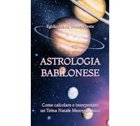 Astrologia Babilonese: Come calcolare e interpretare un Tema Natale Mesopotamico