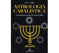 Astrologia cabalistica. La tradizione sacra dei sapienti ebrei - Dobin Joel C.
