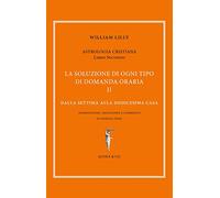 Astrologia cristiana. Vol. 2: soluzione di ogni tipo di domanda oraria. Dalla settima alla dodicesima casa, La.
