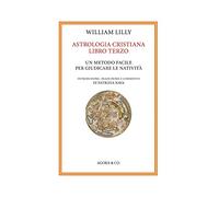 Astrologia cristiana. Vol. 3 - Lilly William