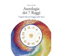 Astrologia Dei 7 Raggi. I Segreti Del Tuo Viaggio Sulla Terra - - 2024