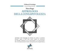Astrologia della consapevolezza. Astrologia come linguaggio di armonia tra cosmo e coscienza. Nuova ediz.