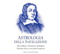 ASTROLOGIA DELLA NAVIGAZIONE: John Gadbury e il Nauticum Astrologicum - Astrologia elettiva e oraria