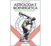 Astrologia e bioenergetica. Oroscopo e tipi psicologici