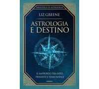 Astrologia e destino. Il rapporto tra fato, transiti e tema natale - Greene Liz