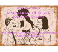 Astrologia e giustezza. Buscetta e Falcone. Un incontro particolare letto attraverso la lente astrologica. Ediz. illustrata